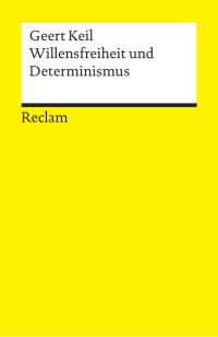 Geert Keil — Willensfreiheit und Determinismus