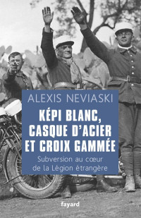 Alexis Neviaski [Neviaski, Alexis] — Képi blanc, casque d'acier et croix gammée