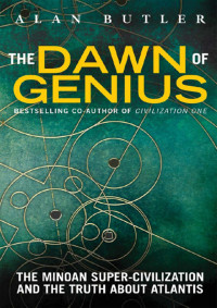 Alan Butler — The Dawn of Genius: The Minoan Super-Civilization and the Truth About Atlantis