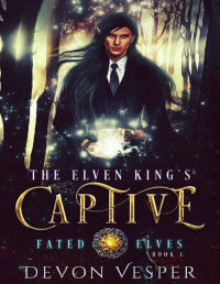 Devon Vesper — The Elven King's Captive (Fated Elves Book 1)