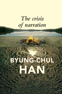 Byung-Chul Han — The Crisis of Narration