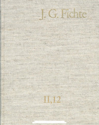 Johann Gottlieb Fichte — J. G. Fichte-Gesamtausgabe II, 12