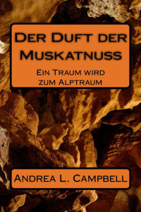 Campbell, Andrea [Campbell, Andrea] — Der Duft der Muskatnuss - Ein Traum wird zum Alptraum