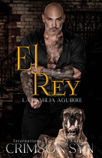 Crimson Syn — El Rey: Dark Mafia Romance (La Familia Aguirre Mafia Romance Book 2)