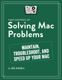 Joe Kissell — Take Control of Solving Mac Problems (1.0) (for Raymond Rhine)