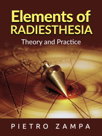 Pietro Zampa — Elements of Radiesthesia: Theory and Practice