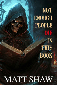 Matt Shaw — Not enough people die in this book