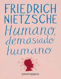 Friedrich Nietzsche — Humano, demasiado humano