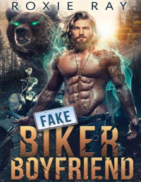 Roxie Ray — Fake Biker Boyfriend: A Bear Shifter Romance (Bears Of Forest Heights Book 3)