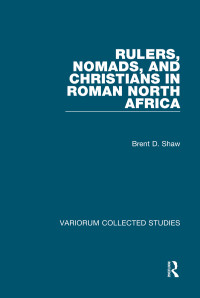 Brent D. Shaw — Rulers, Nomads, and Christians in Roman North Africa