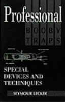 Seymour Lecker — Professional Booby Traps: Special Devices And Techniques 