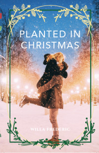 Willa Frederic — Planted in Christmas