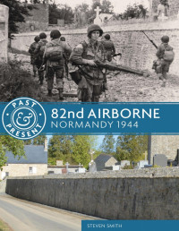 Steven Smith — 82nd Airborne: Normandy 1944