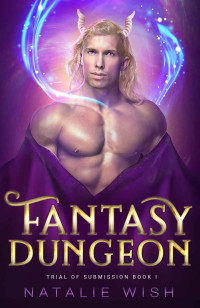 Natalie Wish — Fantasy Dungeon: MMMM romance (Trial of Submission Book 1)