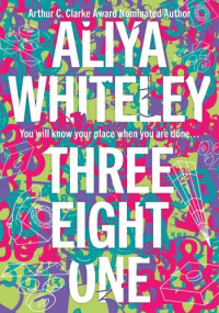 Aliya Whiteley — Three Eight One