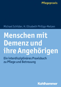 Michael Schilder & H. Elisabeth Philipp-Metzen — Menschen mit Demenz und ihre Angehörigen