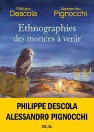 Alessandro Pignocchi & Philippe Descola — Ethnographies des mondes à venir