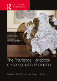 Tania Rossetto, Laura Lo Presti — The Routledge Handbook of Cartographic Humanities