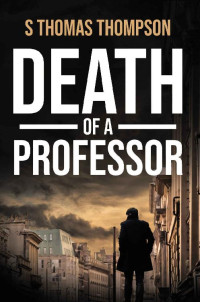 S Thomas Thompson — Death Of A Professor (Augustine Boyle Series 2 Book 1)
