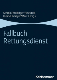 Katharina Schmid & Hannes Breitinger & Armin Hess & Marcus Rall & Rolf Dubb & Julian Ohmayer & Sabine Merz — Fallbuch Rettungsdienst