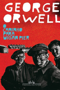 George Orwell — O Caminho para Wigan Pier