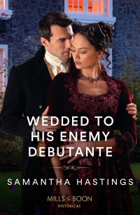 Samantha Hastings — Wedded to His Enemy Debutante