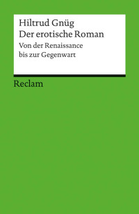 Hiltrud Gnüg — Der erotische Roman. Von der Renaissance bis zur Gegenwart