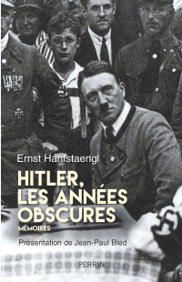 Ernst Hanfstaengl & Ernst Hanfstaengl — Hitler, les années obscures