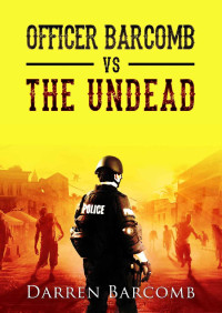 Barcomb, Darren — Officer Barcomb VS the Undead