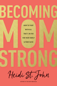 Heidi St. John; — Becoming MomStrong