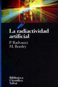 Pierre Radvanyii & Monique Bordry — La radiactividad artificial