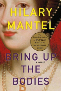 Hilary Mantel — Bring Up the Bodies (The Rise and Fall of Thomas Cromwell 2)