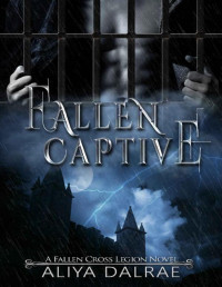 Aliya DalRae [DalRae, Aliya] — Fallen Captive: A Fallen Cross Legion Novel (The Fallen Cross Legion Book 2)
