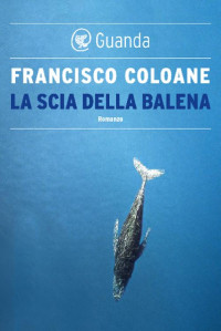 Francisco Coloane [Coloane, Francisco] — La scia della balena