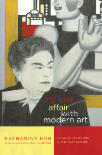 Kuh, Katharine — My Love Affair with Modern Art