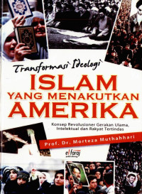 Prof. Dr. Morteza Munthahhari — Transformasi Ideologi Islam yang Menakutkan Amerika: Konsep Revolusioner Gerakan Ulama, Intelektual dan Rakyat Tertindas