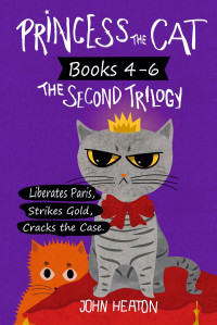John Heaton — Princess the Cat: The Second Trilogy, Books 4-6.: Princess the Cat Liberates Paris, Princess the Cat Strikes Gold, Princess the Cat Cracks the Case.