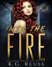 K.G. Reuss — Into the Fire: A Dark College Romance (A Mayfair University Novel Book 4)