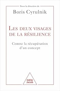 Boris Cyrulnik — Les deux visages de la résilience : Contre la récupération d'un concept