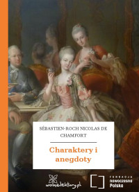 Sébastien-Roch Nicolas de Chamfort — Charaktery i anegdoty