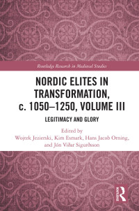 Jezierski, Wojtek;Esmark, Kim;Orning, Hans Jacob;Sigurðsson, Jón Viðar; — Nordic Elites in Transformation, C. 1050-1250, Volume III