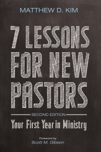 Matthew D. Kim; — 7 Lessons for New Pastors, Second Edition