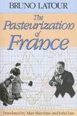 Bruno Latour — The Pasteurization of France