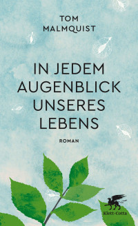 Tom Malmquist; — In jedem Augenblick unseres Lebens