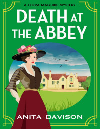 Anita Davison — Death at the Abbey: The Flora Maguire Mysteries Book 2