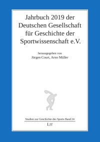 (Hrsg.), Jürgen Court, Arno Müller — Jahrbuch 2019 der Deutschen Gesellschaft für Geschichte der Sportwissenschaft e.V.