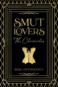 Lara G. Elmore & Cristina Lollabrigida & CJ Raine & Ali Whippe & Cheyenne Browning & Everly Raine & Nicole Sanchez & Sarah Cass & M.L. Eaden & Nik G. Andrews & Tory Baker & Sarah Daniels & Tymber Dalton & Amity Malcom & Ashley Michele & Nikki Rome — Smut Lovers: The Chronicles: 2024 Charity Anthology