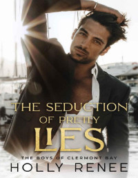 Holly Renee — The Seduction of Pretty Lies (The Boys of Clermont Bay Book 5)