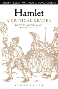 Ann Thompson;Neil Taylor; — Hamlet: A Critical Reader