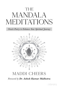 Maddi Cheers  — The Mandala Meditations: Oracle Poetry to Enhance Your Spiritual Journey